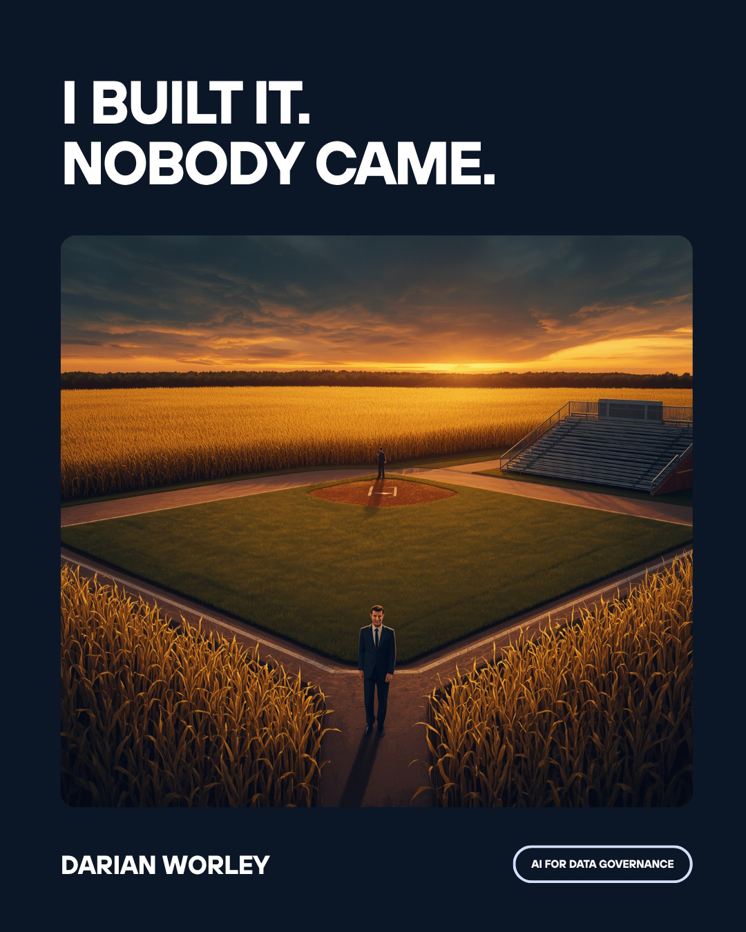 A lone businessman walks out of a cornfield onto a baseball diamond with empty bleachers at golden-hour dusk, in the style of Field of Dreams. Headline reads: I built it. Nobody came.